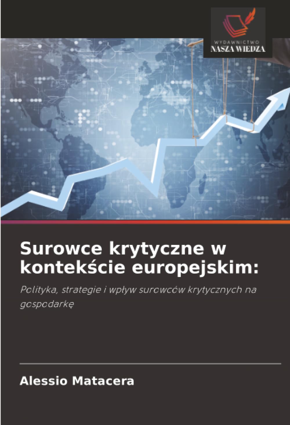 Surowce krytyczne w kontekście europejskim:: Polityka, strategie i wpływ surowców krytycznych na gospodarkę