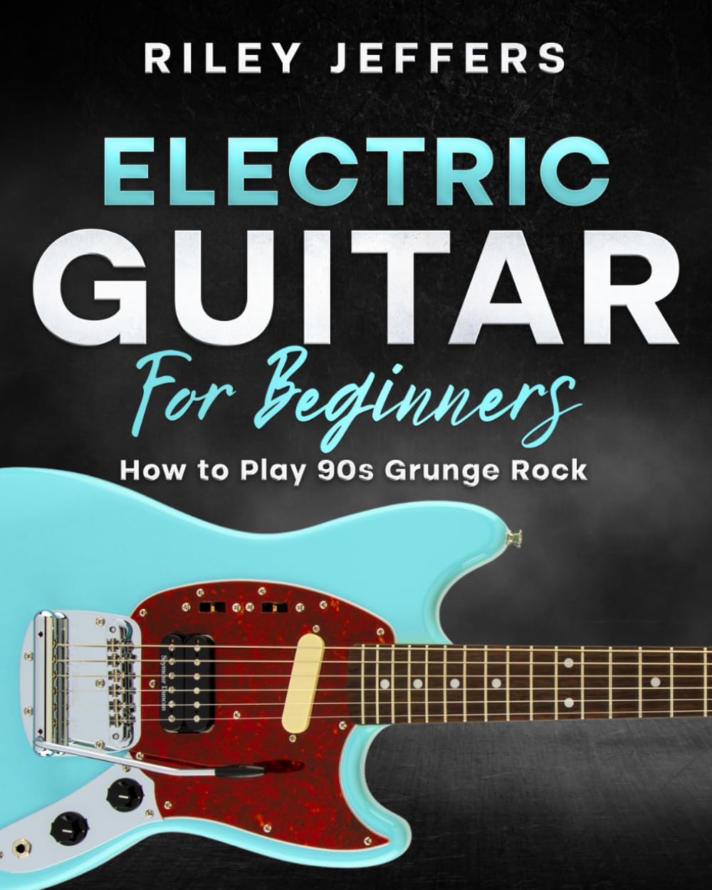 Electric Guitar For Beginners: How to Play 90s Grunge Rock