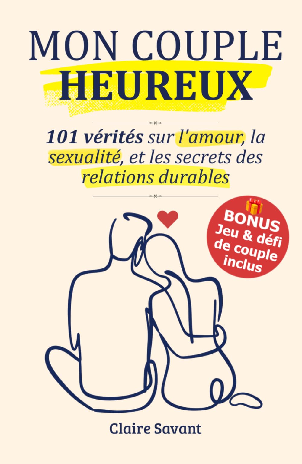 MON COUPLE HEUREUX: 101 vérités sur l'amour, la sexualité, le langage de l'amour et les secrets des relations amoureuses pour renforcer les liens (Challenge de couple inclus !)