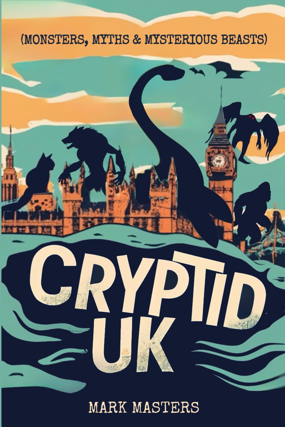 Cryptid UK (Monsters, Myths & Mysterious Beasts)