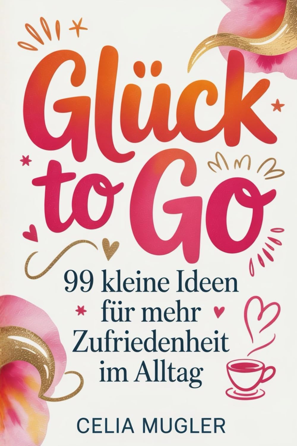 Glück to Go: 99 kleine Ideen für mehr Zufriedenheit im Alltag. Das ideale Geschenkbuch.
