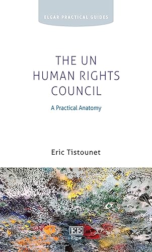 The UN Human Rights Council: A Practical Anatomy (Elgar Practical Guides)