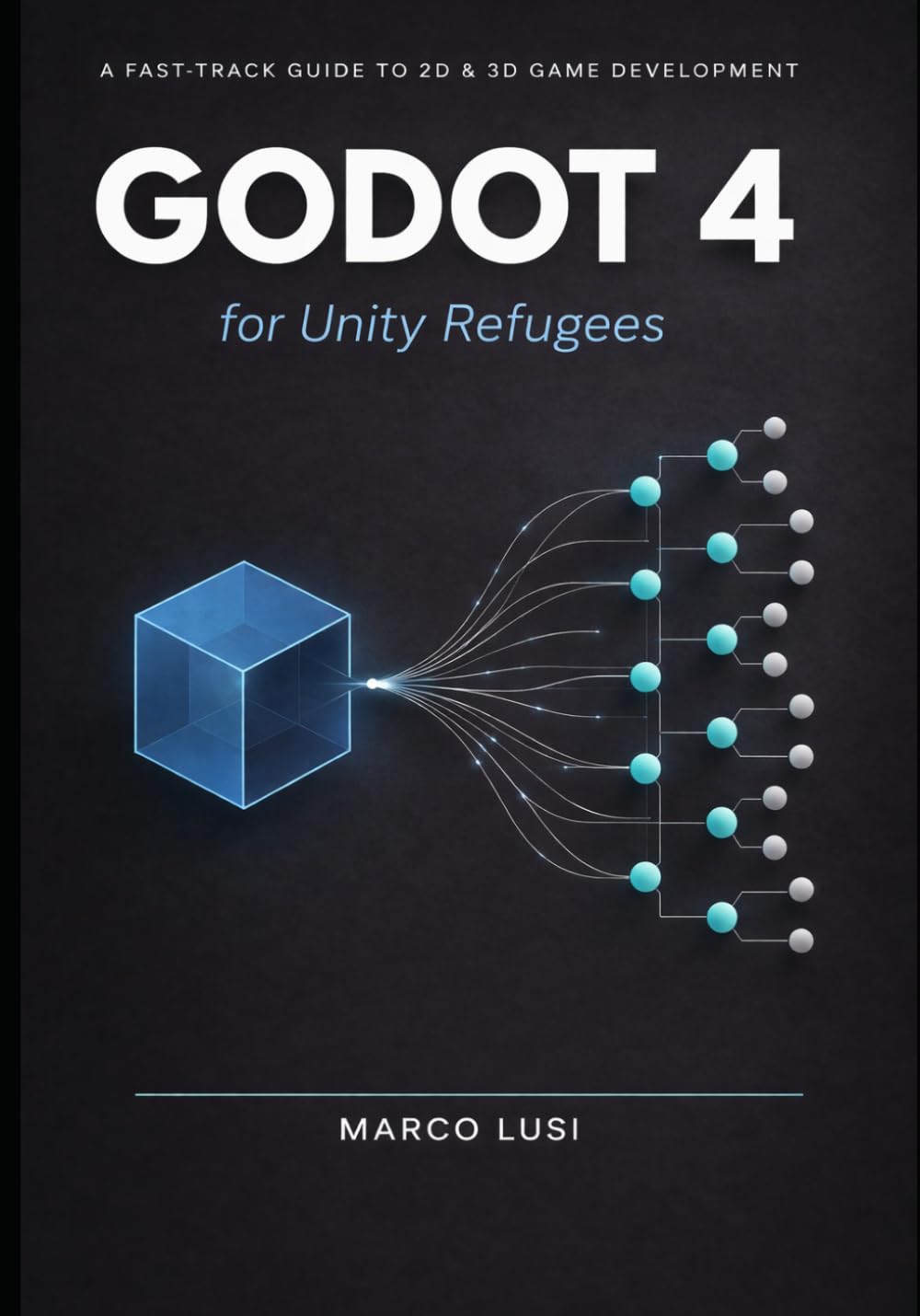Godot 4 for Unity Refugees: A Fast Track Guide to 2D & 3D Game Development