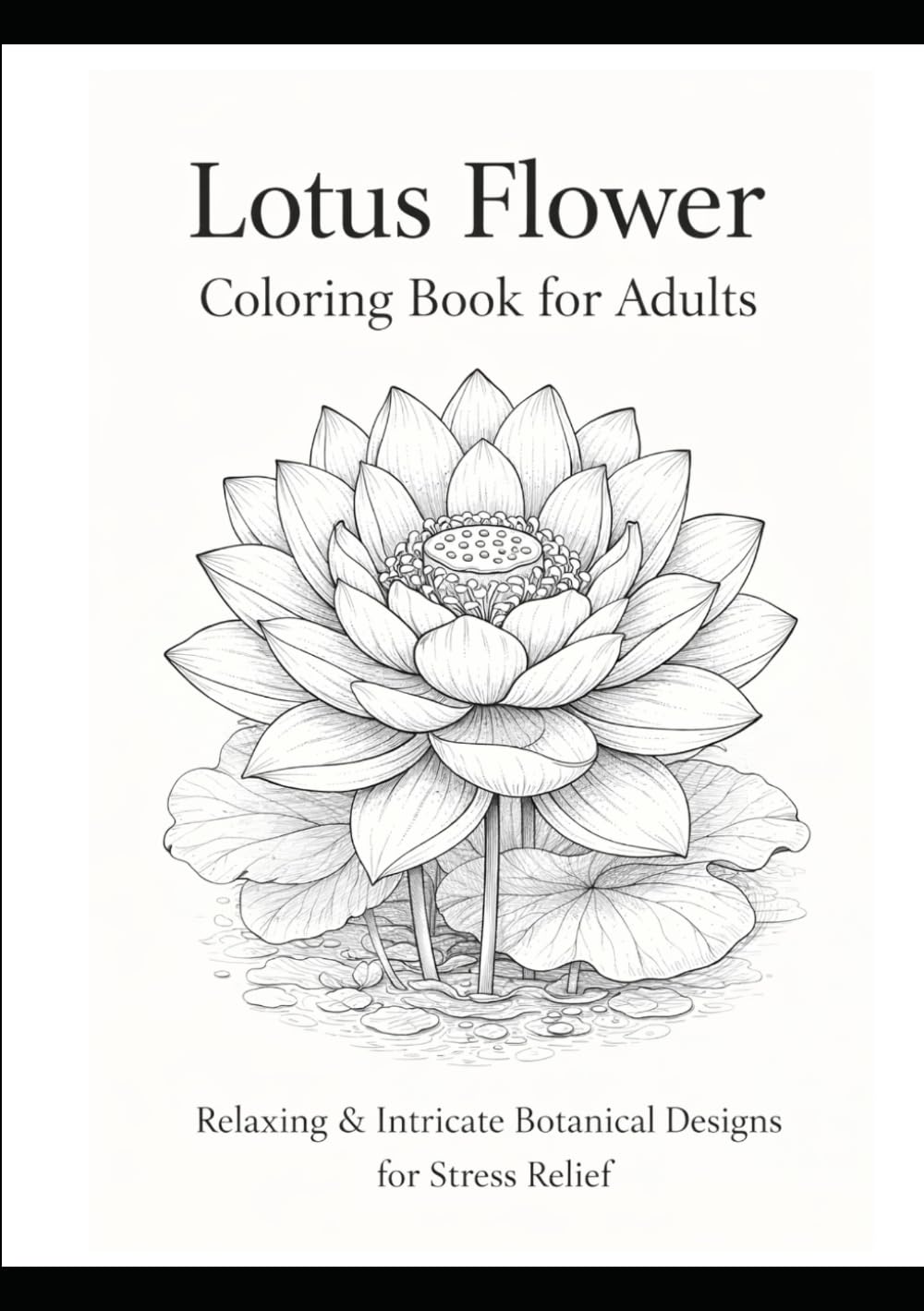 Lotus Flower Coloring Book for Adults: Relaxing & Intricate Botanical Designs for Stress Relief