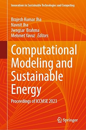 Computational Modeling and Sustainable Energy: Proceedings of ICCMSE 2023 (Innovations in Sustainable Technologies and Computing)-Wow! eBook