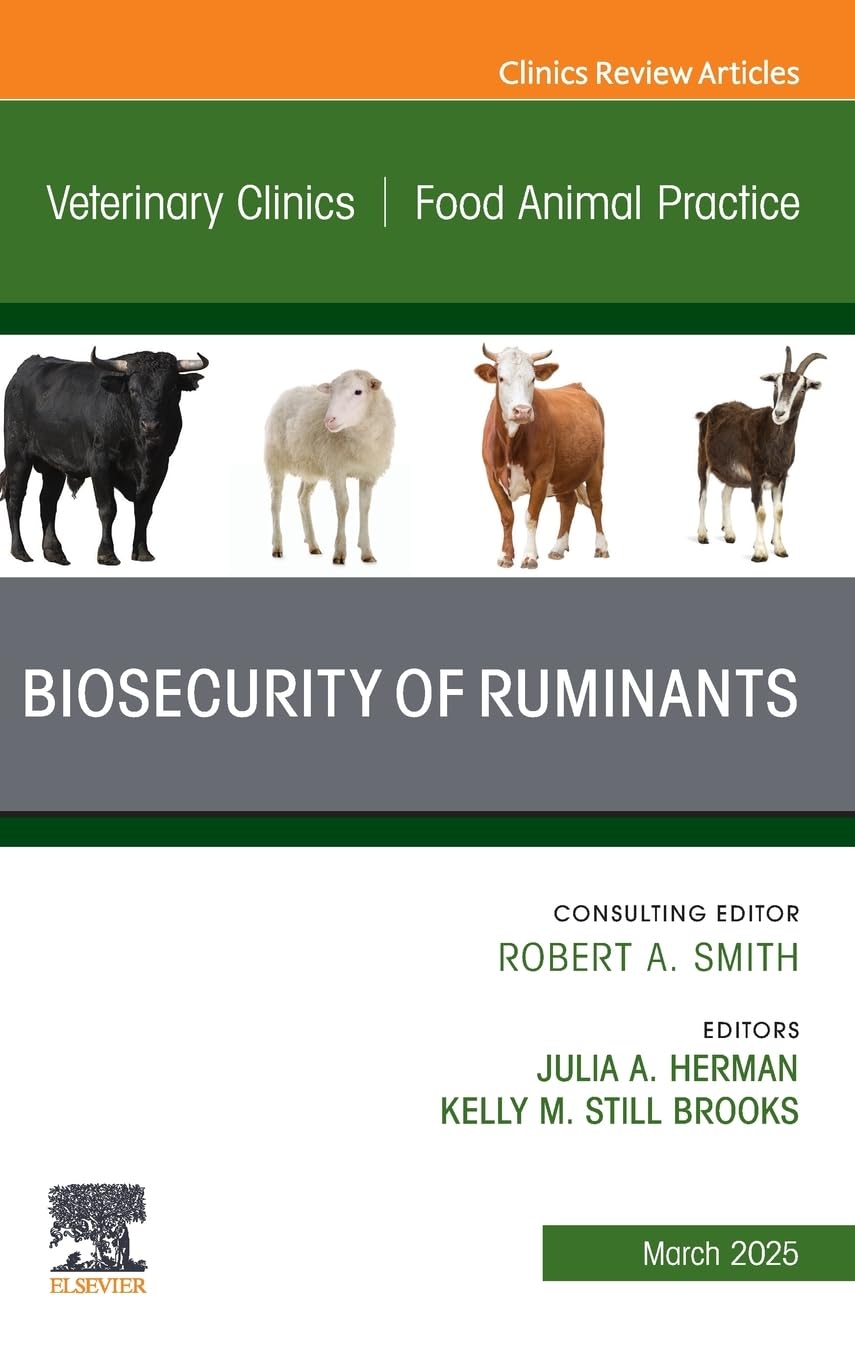 Biosecurity of Ruminants, An Issue of Veterinary Clinics of North America: Food Animal Practice: Volume 41-1 (The Clinics: Veterinary Medicine, Volume 41-1)