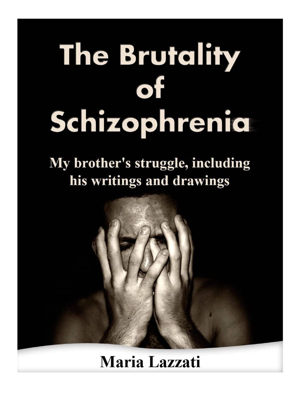 The Brutality of Schizophrenia: My brother's struggles, including his writings and drawings