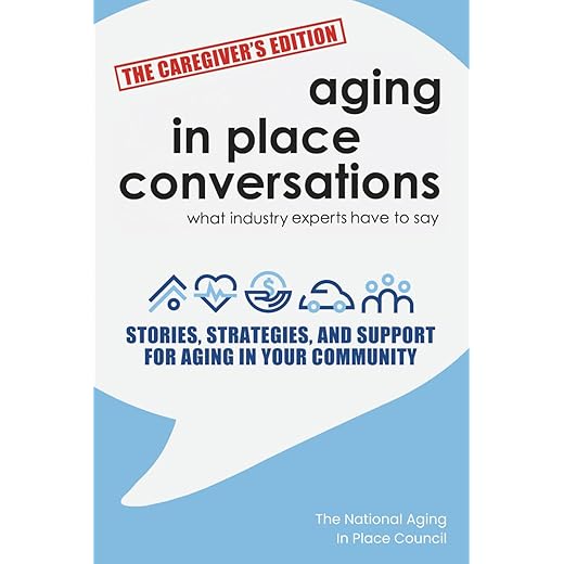 Aging in Place Conversations - The Caregiver's Edition: Stories, Strategies, and Support for Aging in Your Community