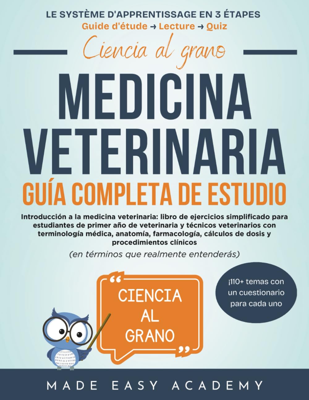 Ciencia al grano: Introducción a la medicina veterinaria: Guía Completa de Estudio: Guide pour étudiants vétérinaires:fondamentaux, terminologie médicale, anatomie, pharmacologie & procédures clinique