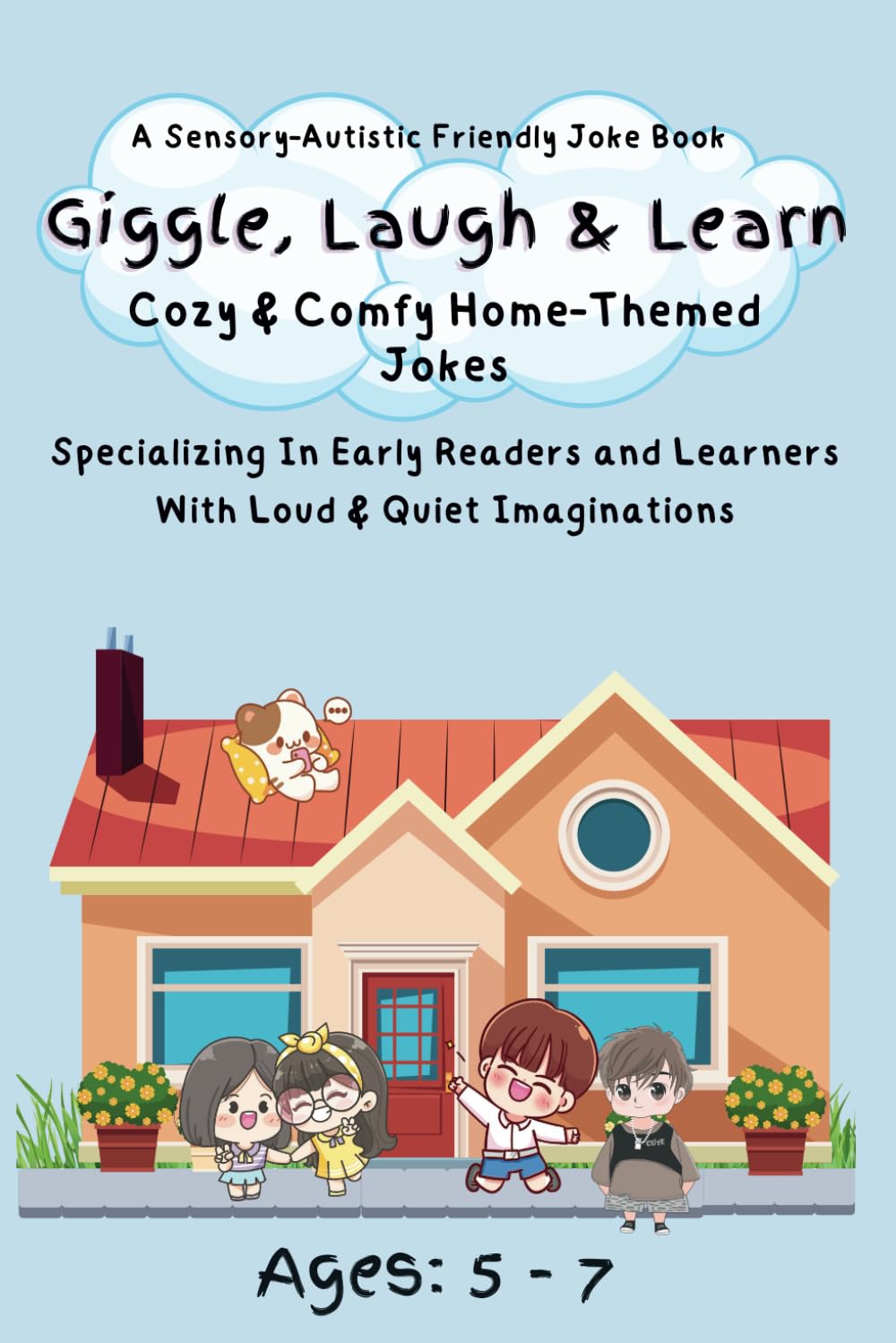 Giggle, Laugh and Learn: Cozy and Comfy Home-Themed Jokes: A Sensory-Autistic Friendly Joke Book For All Children Ages 5-7 | Specializing In Early Readers and Learners With Loud and Quiet Imaginations