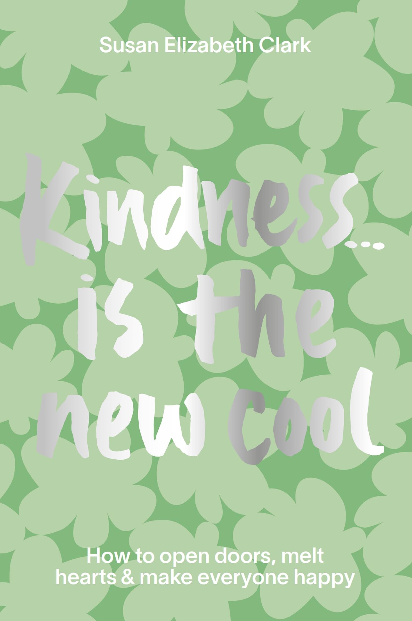 Kindness... is the New Cool: How to Open  by Susan Elizabeth Clark HARDBACK