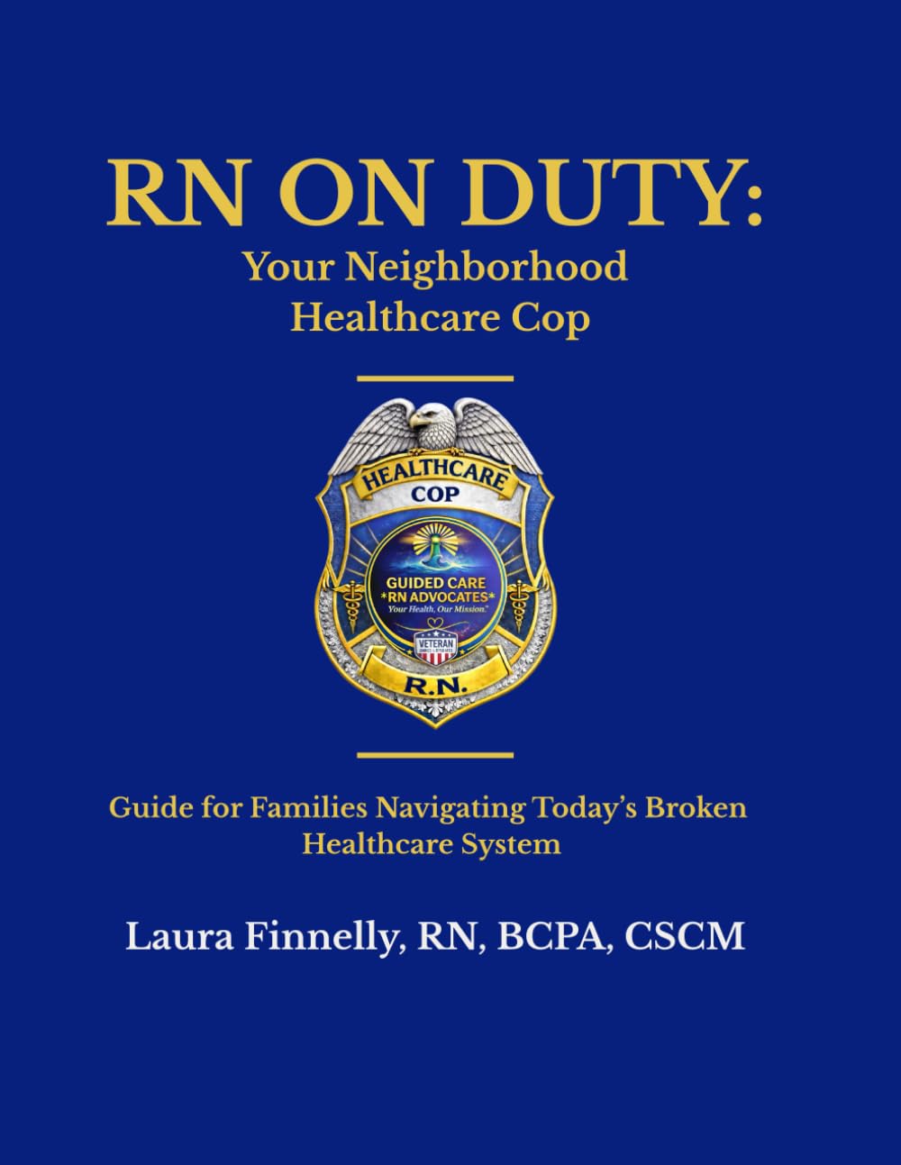 RN on Duty: Your Neighborhood Healthcare Cop: A Practical Guide for Families Navigating Today’s Healthcare System