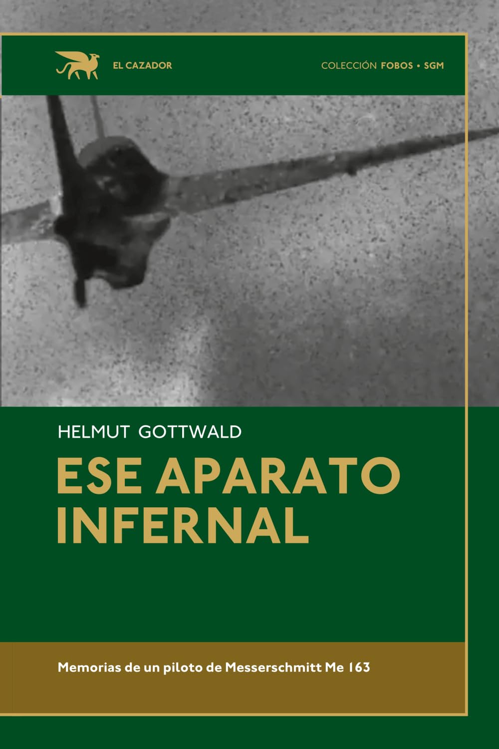 Ese aparato infernal: Memorias de un piloto de Messerschmitt Me 163