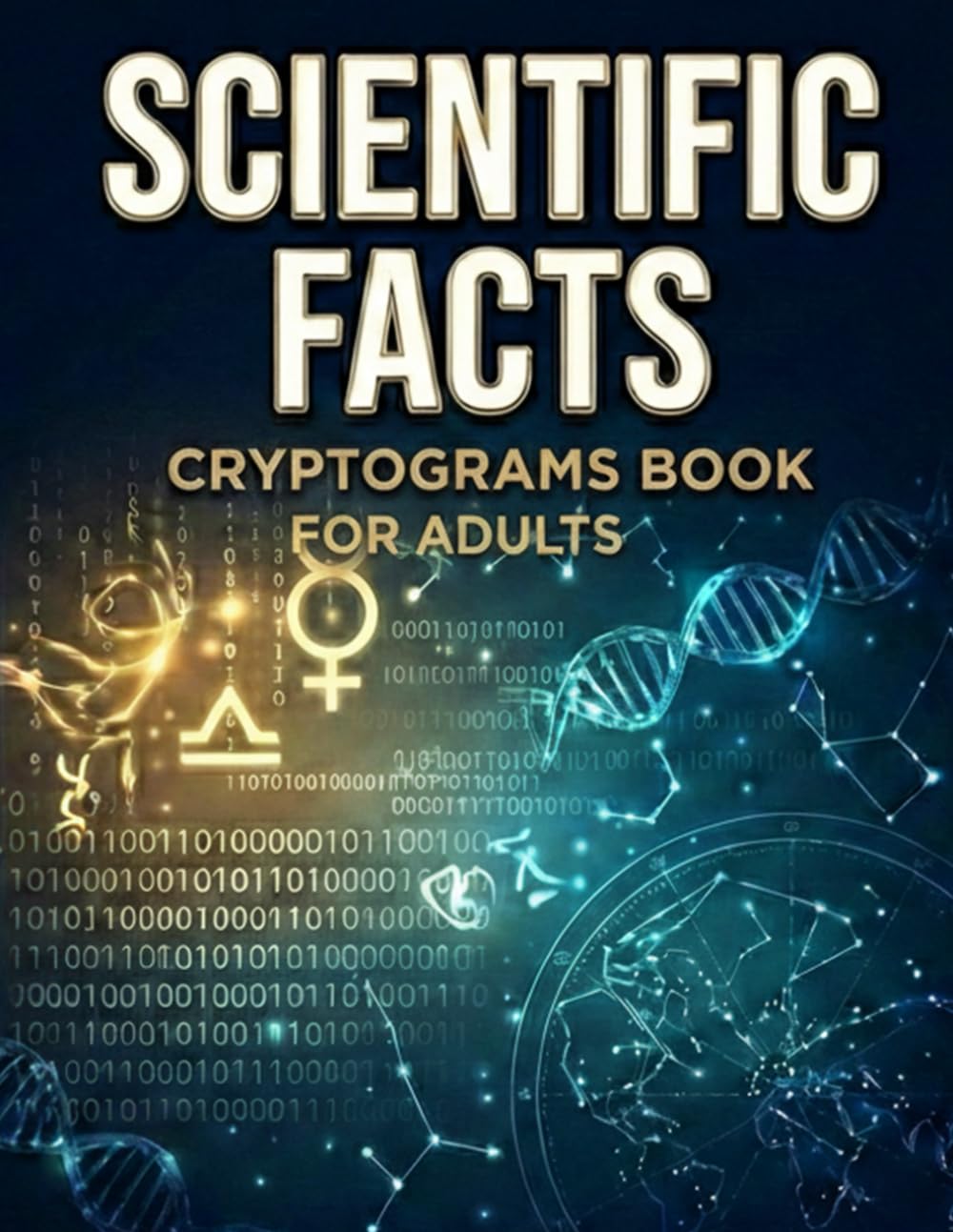 Scientific Facts Cryptograms for Adults: A Large Print Puzzle Book with 500 Codes to Crack - Decipher Interesting General Knowledge & Educational Trivia - Logic Brain Teasers for Curious Men, Women