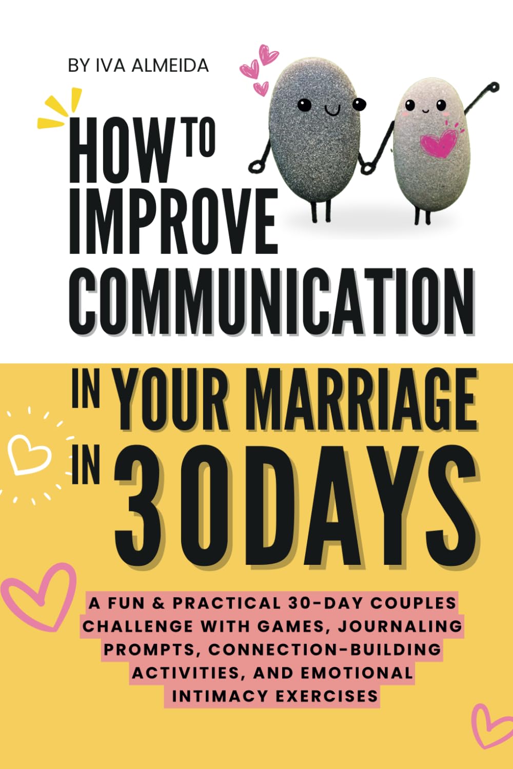 How to Improve Communication in Your Marriage in 30 Days: A Fun & Practical 30-Day Couples Challenge with Games, Journaling Prompts, ... Exercises (Couples Communication Series)