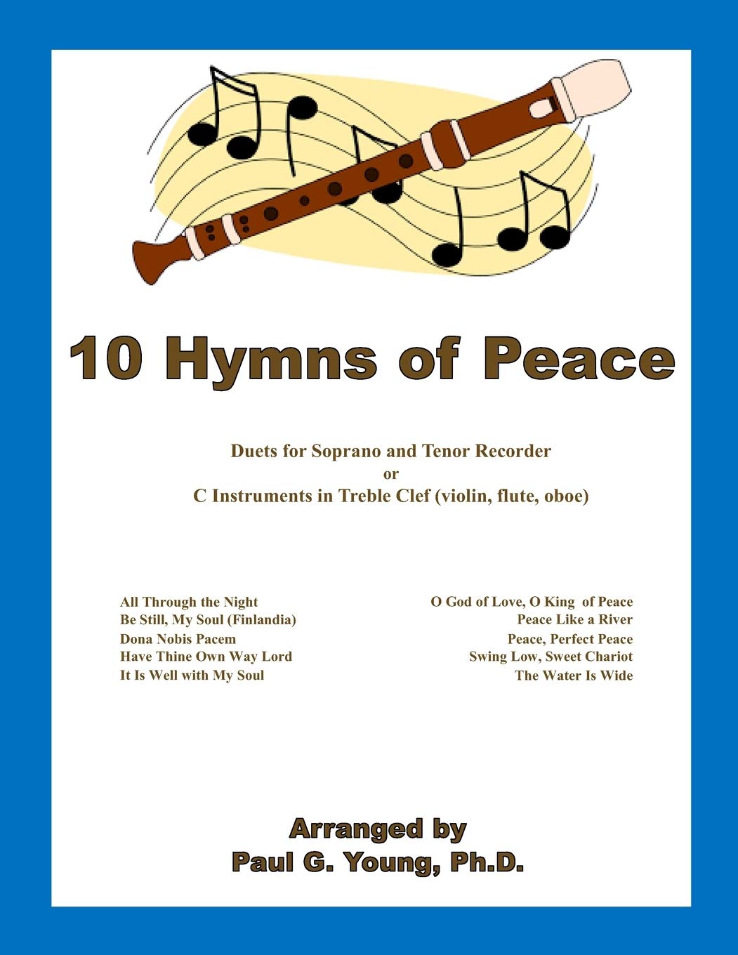 10 Hymns of Peace: Duets for C Soprano and Tenor Recorder or C Instruments in Treble Clef (violin, flute, oboe) (Recorder Duets Collection)