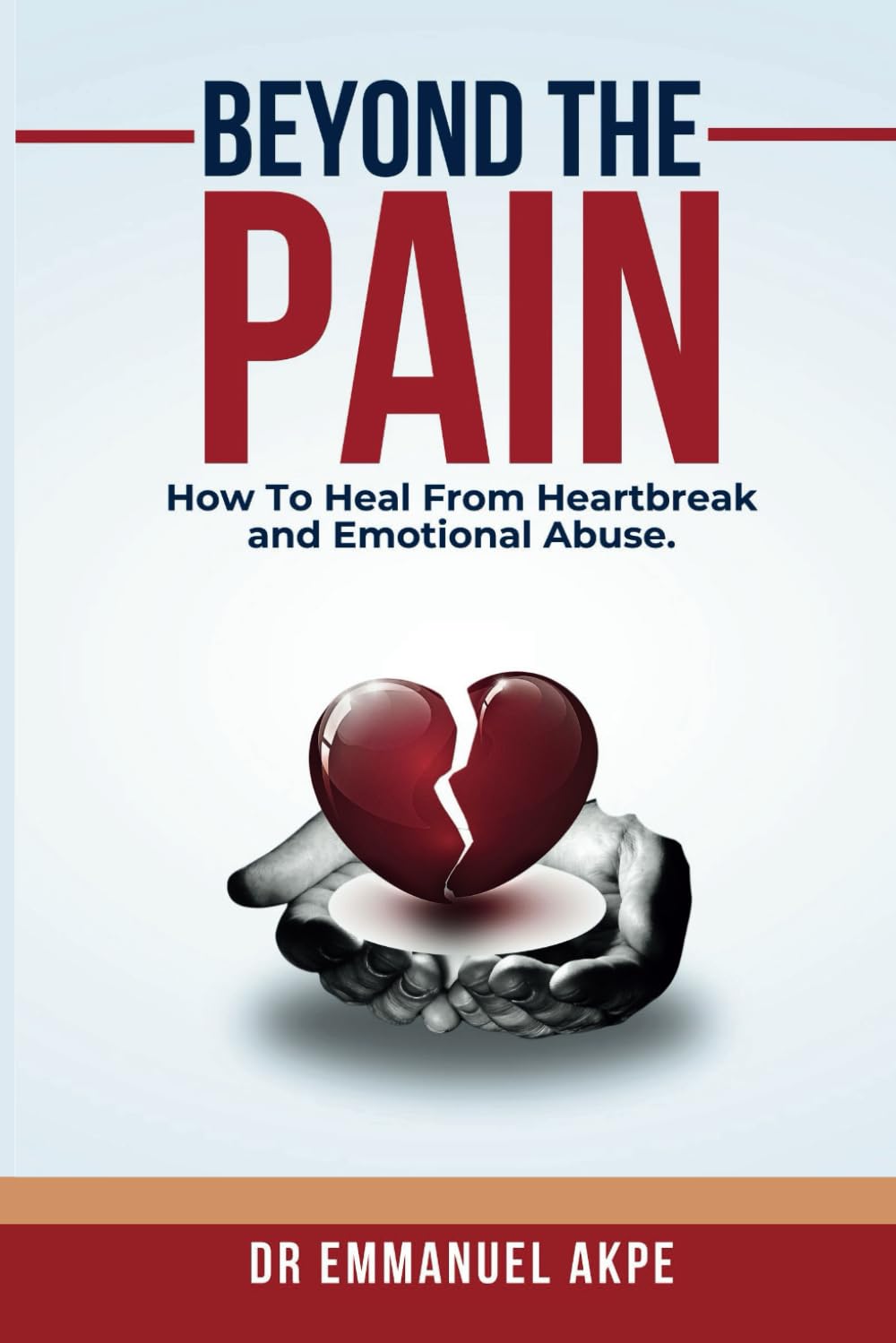 BEYOND THE PAIN: How To Heal From heartbreak and Emotional Abuse