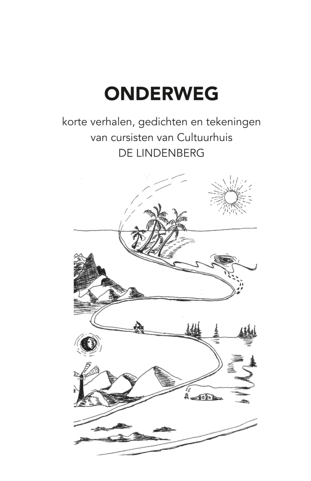 ONDERWEG: korte verhalen, gedichten en tekeningen van cursisten van Cultuurhuis De Lindenberg (De Lindenberg Cultuurhuis, Nijmegen)