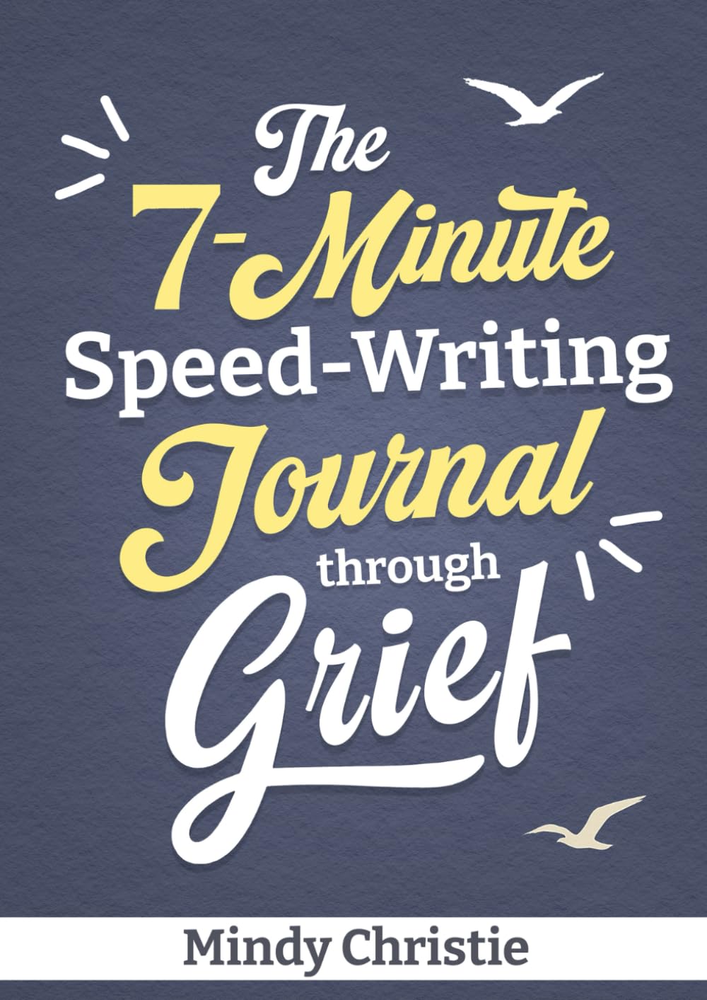 The 7-Minute Speed-Writing Journal through Grief