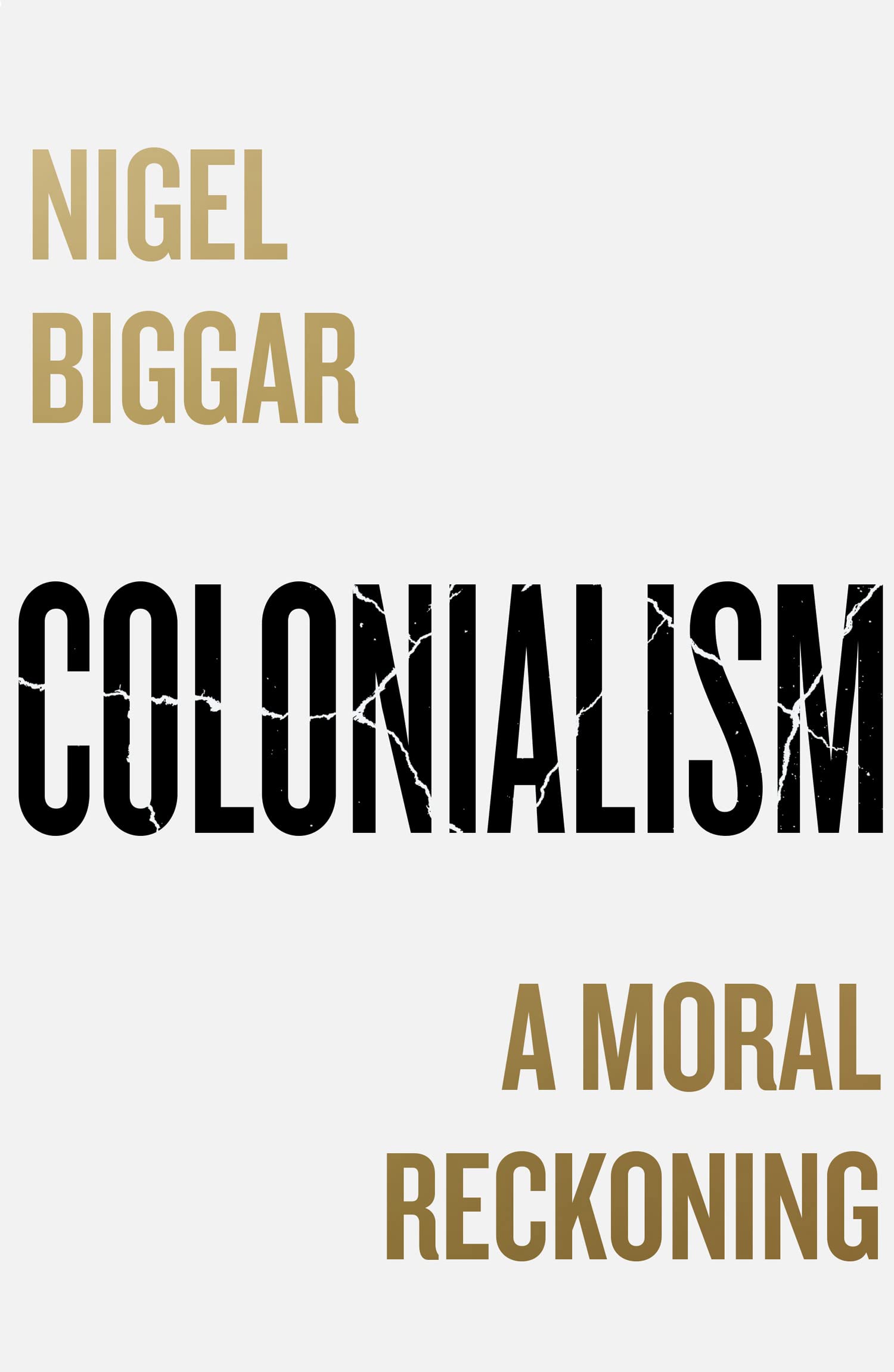 Colonialism A Moral Reckoning by Nigel Biggar (Hardback Book)