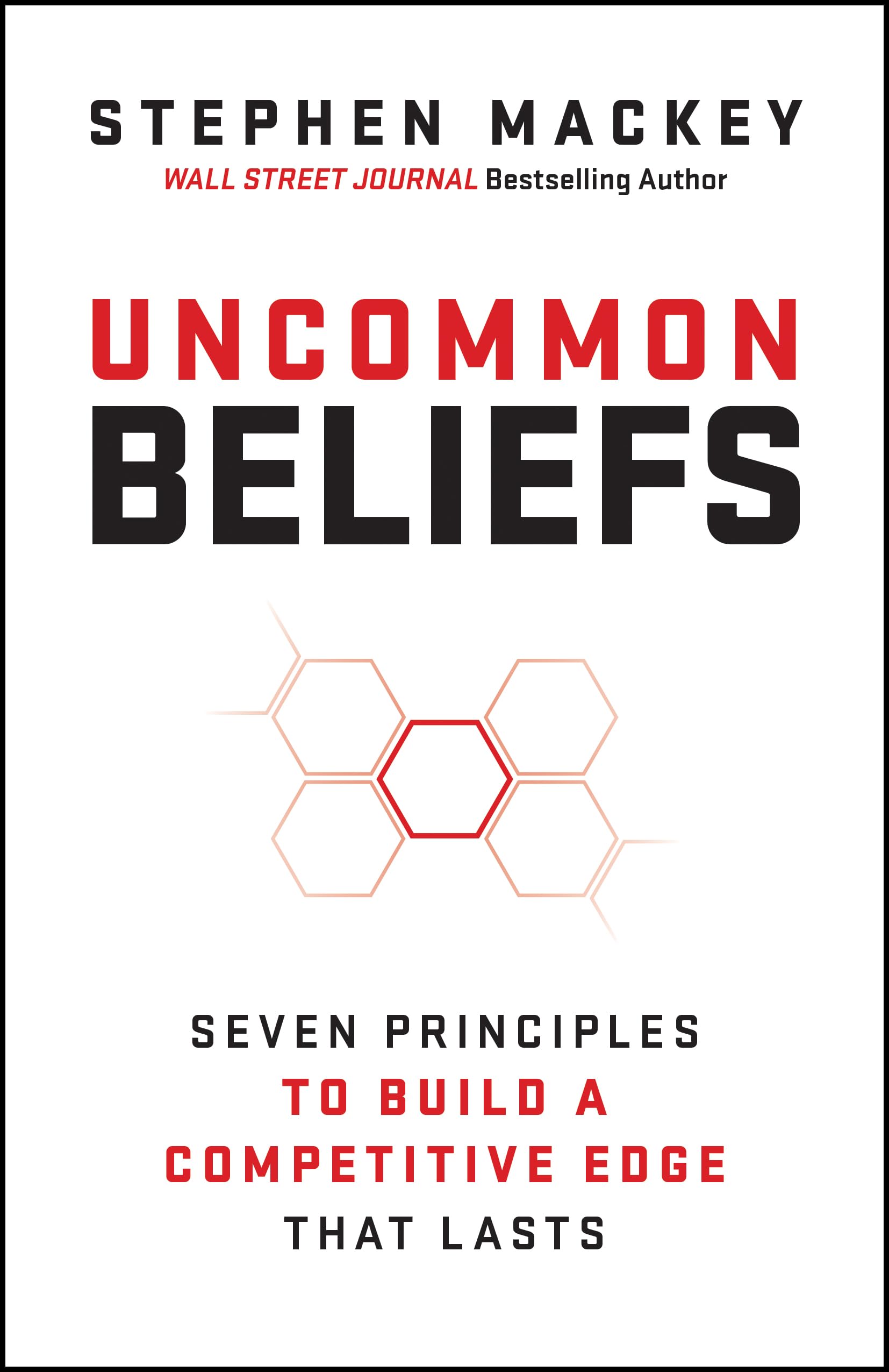 Uncommon Beliefs: The Seven Principles That Build a Competitive Edge That Lasts