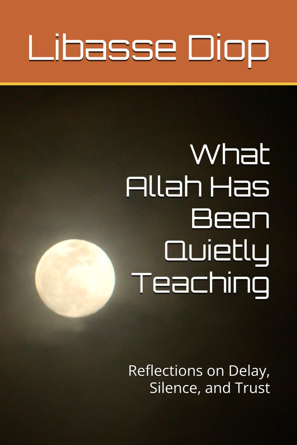 What Allah Has Been Quietly Teaching: Reflections on Delay, Silence, and Trust