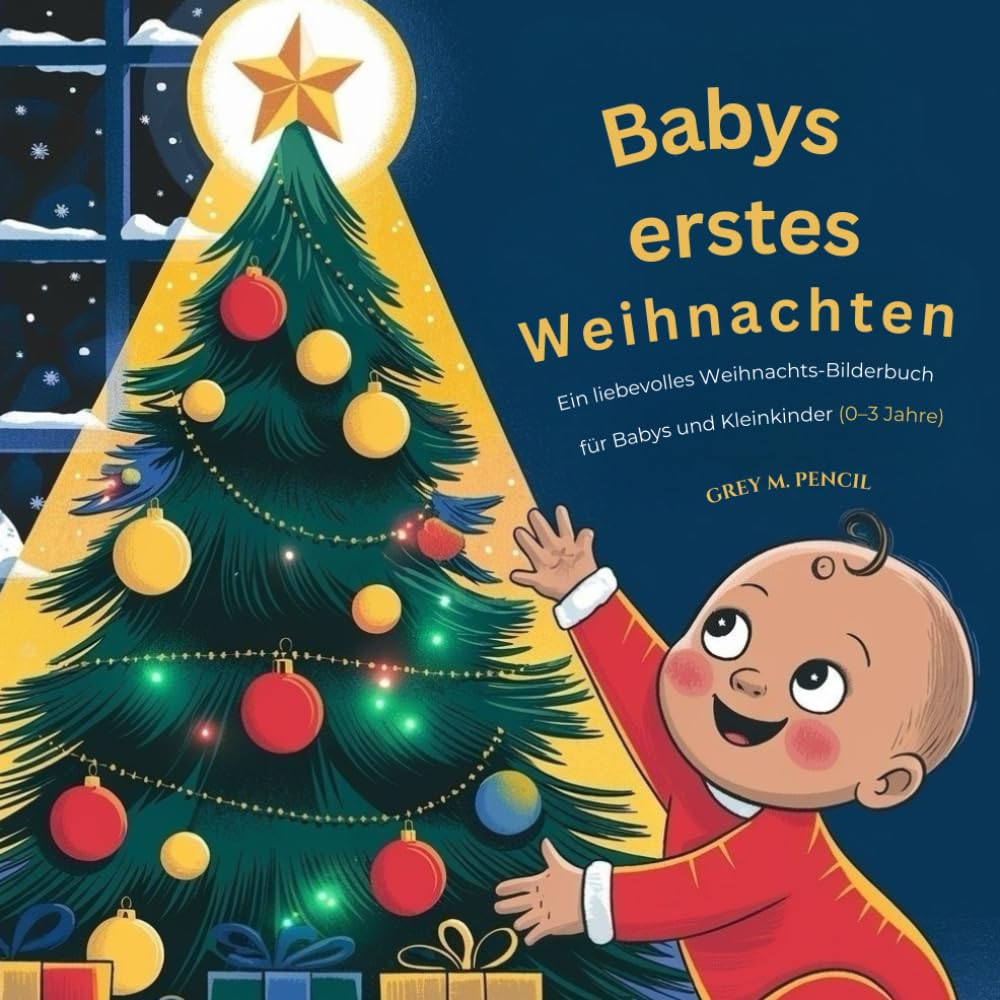 Babys erstes Weihnachten: Ein liebevolles Weihnachts-Bilderbuch für Babys und Kleinkinder (0–3 Jahre)