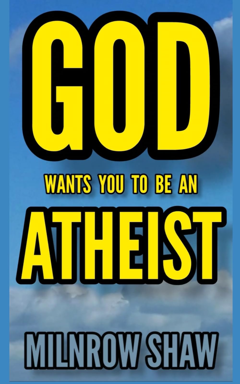 GOD WANTS YOU TO BE AN ATHEIST