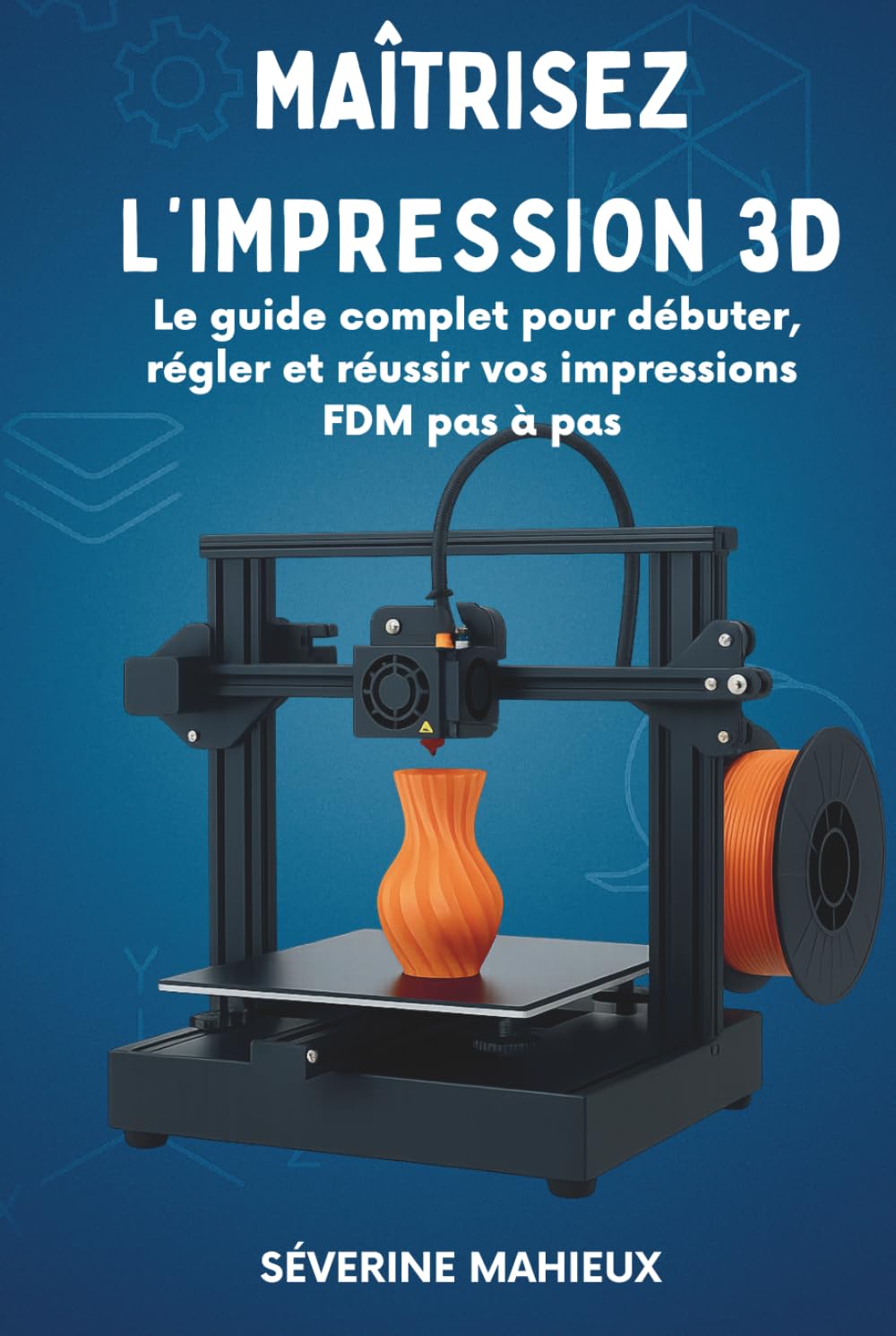 Maîtrisez l’impression 3D: Le guide complet pour débuter, calibrer et réussir vos impressions 3D FDM (Cura, Bambu Studio, Anycubic, Creality…)