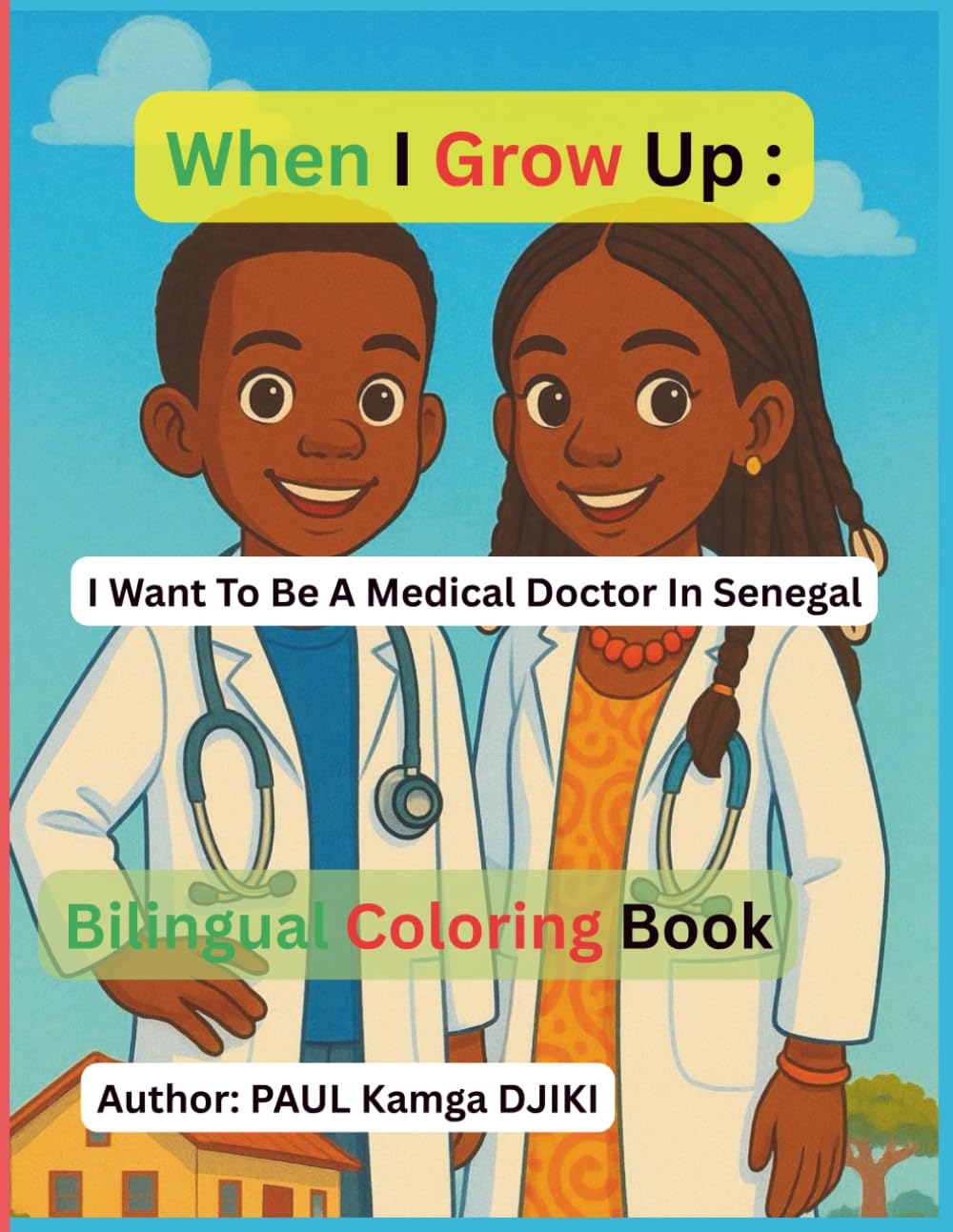 When I Grow Up, I Want to Be a Medical Doctor in Senegal: An Inspirational African Coloring Book for Kids – Explore Medicine, Culture, and Kindness Through Art!