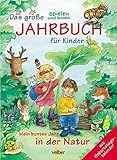 Das grosse spielen und lernen-Jahrbuch für Kinder. Geschichten, Verse, Lieder, Tierbilder, Basteleien Rätsel und vieles mehr: Das grosse spielen und ... 2005. Mein buntes Jahr in der Natur