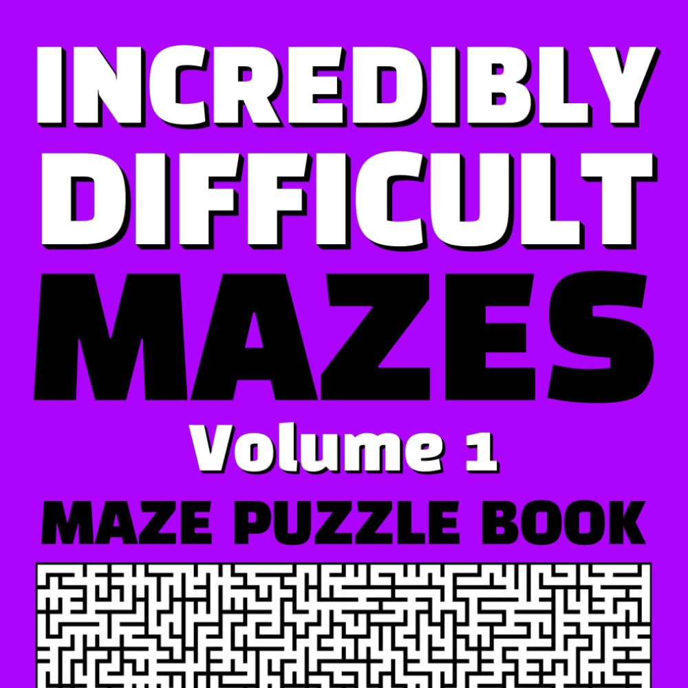 Incredibly Difficult Mazes Volume 1 Maze Puzzle Book: Full Page Mazes | Full Page Solutions | Exercise Your Brain | Destress From Your Day | Hours of Mind Bending Fun (Difficult Maze Puzzle Books)