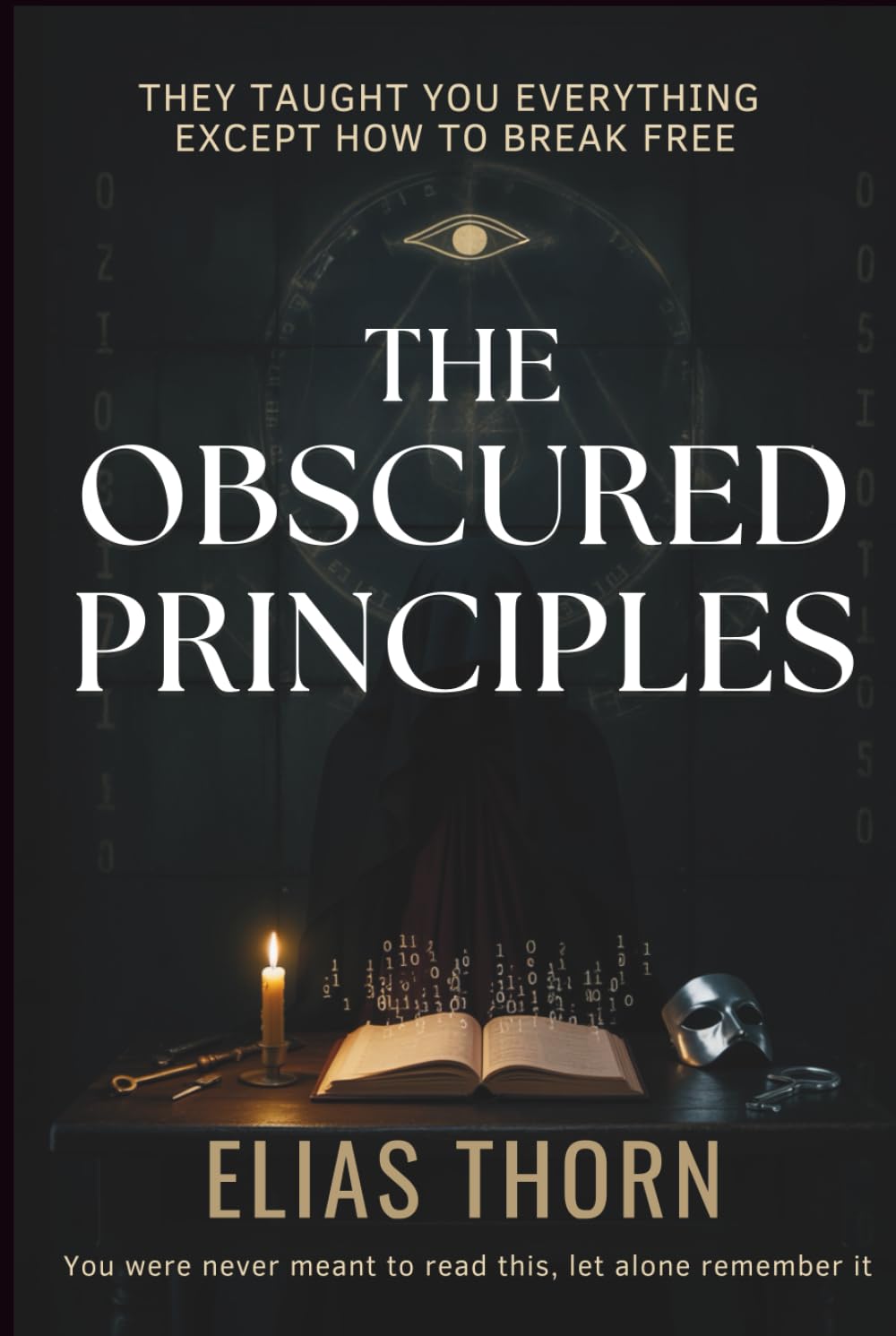 The Obscured Principles: Break Free from Mental Programming and Reclaim Inner Sovereignty with 7 Forbidden Laws of the Mind