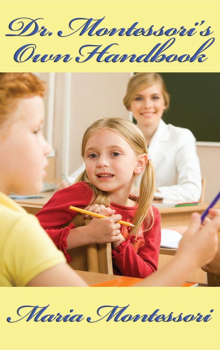 Dr. Montessori's Own Handbook: A Practical Guide to the Montessori Method, Materials, and Early Childhood Education