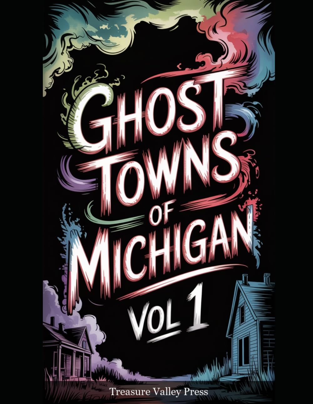 Ghost Towns of Michigan Vol 1: Copper Mines, Lumber Camps, and Great Lakes Frontier Ruins (United States Ghost Towns)