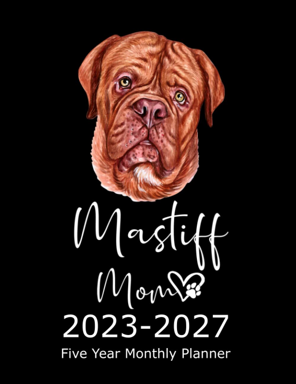 2023 -2027 Five Year Monthly Planner: French Mastiff Mom Planner 5 Year 2023-2027  Monthly Calendar Cute Dogs Planner Dated Month Calendar 2023 - 2027 With Us Holidays  2023 - 2027 Daily Agenda