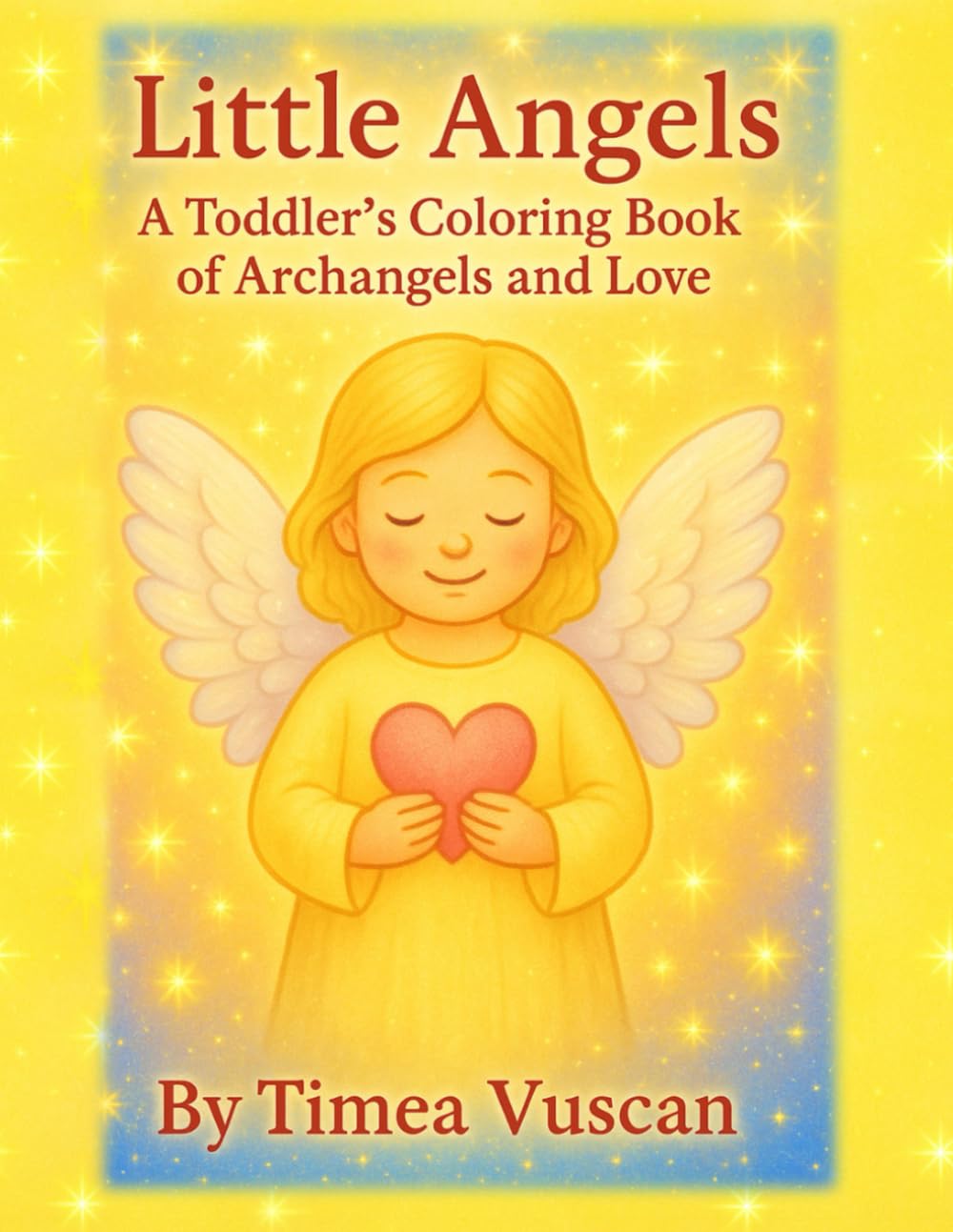 Little Angels: A Toddler's Coloring Book of Archangels and Love (Little Inspirations Coloring Series)