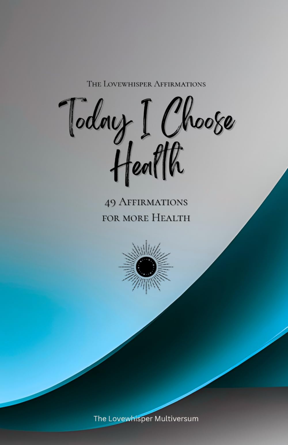 Today I Choose Health: 49 Affirmations for more Health, Mindfulness, Growth, azure (Life with Mindfulness)