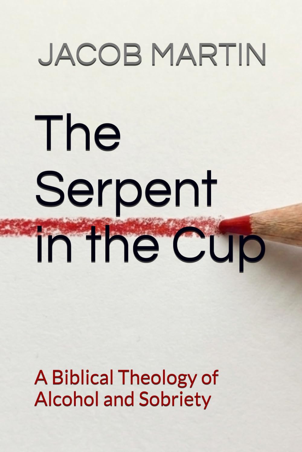 The Serpent in the Cup: A Biblical Theology of Alcohol and Sobriety (Draw the Line)