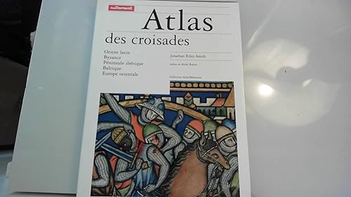 Atlas Des Croisades. Orient Latin, Byzance, Peninsule Iberique, Baltique, Europe Orientale