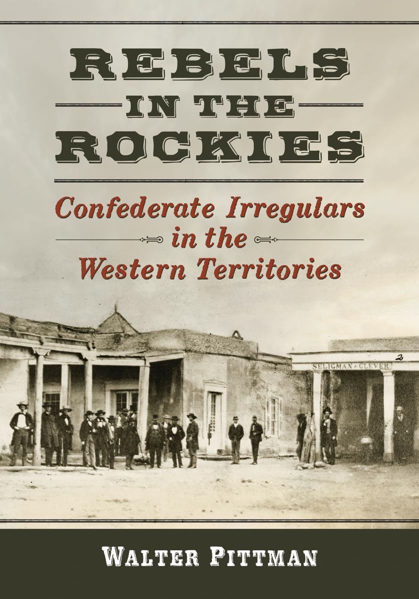 Buy Rebels in the Rockies: Confederate Irregulars in the Western Territories โ BookShops.in