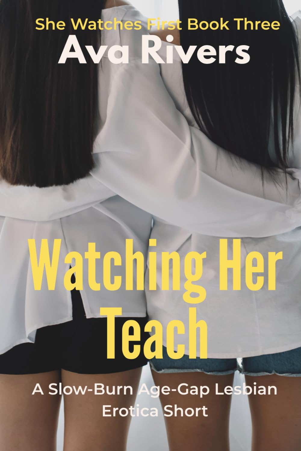 Watching Her Teach: A Slow-Burn Age-Gap Lesbian Erotica Short of Power Reversal and Submissive Surrender: A Steamy FF Romance of Dominant Student and ... in Forbidden Desire (She Watches First)