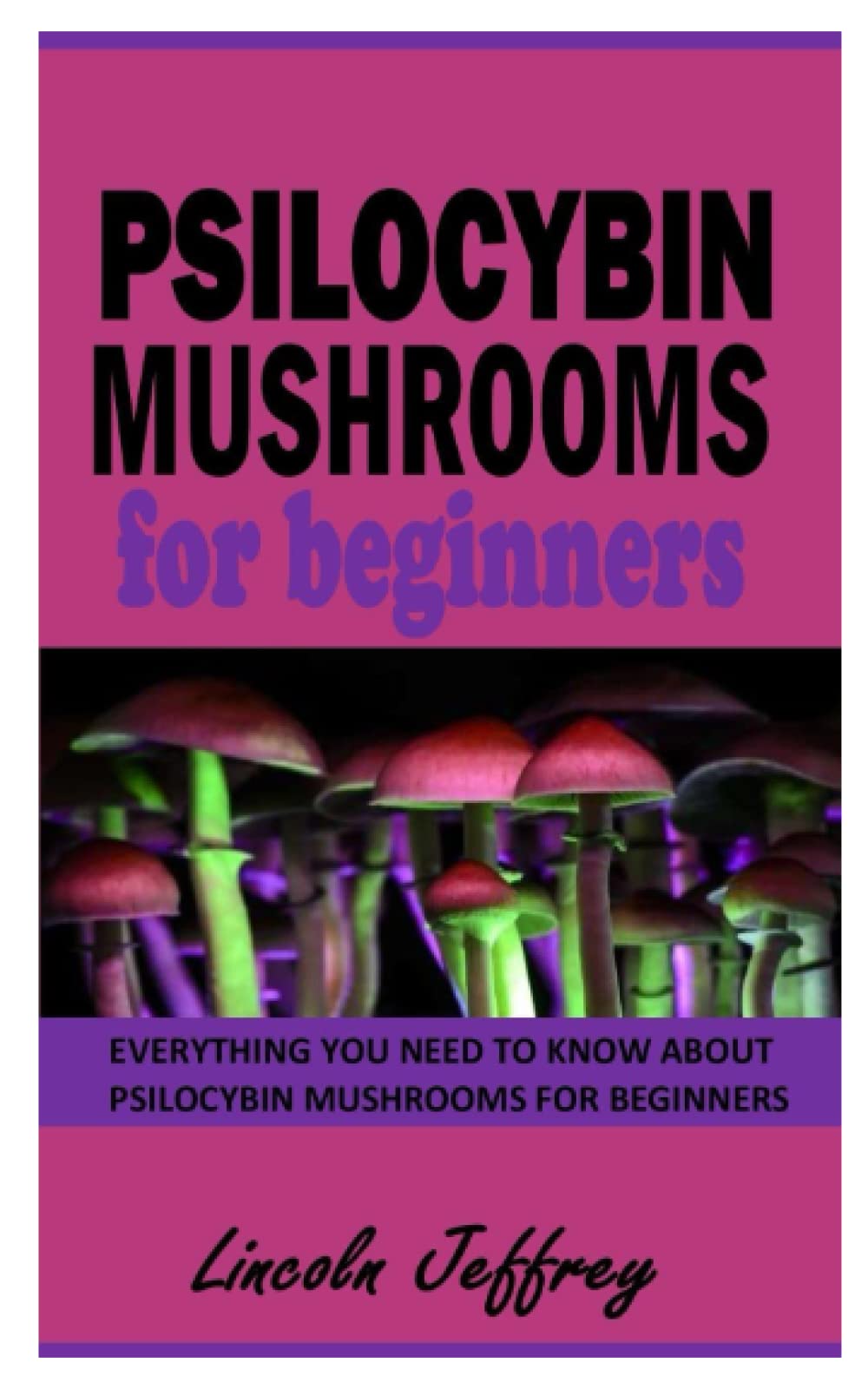 Buy PSILOCYBIN MUSHROOMS FOR BEGINNERS Everything You Need To Know