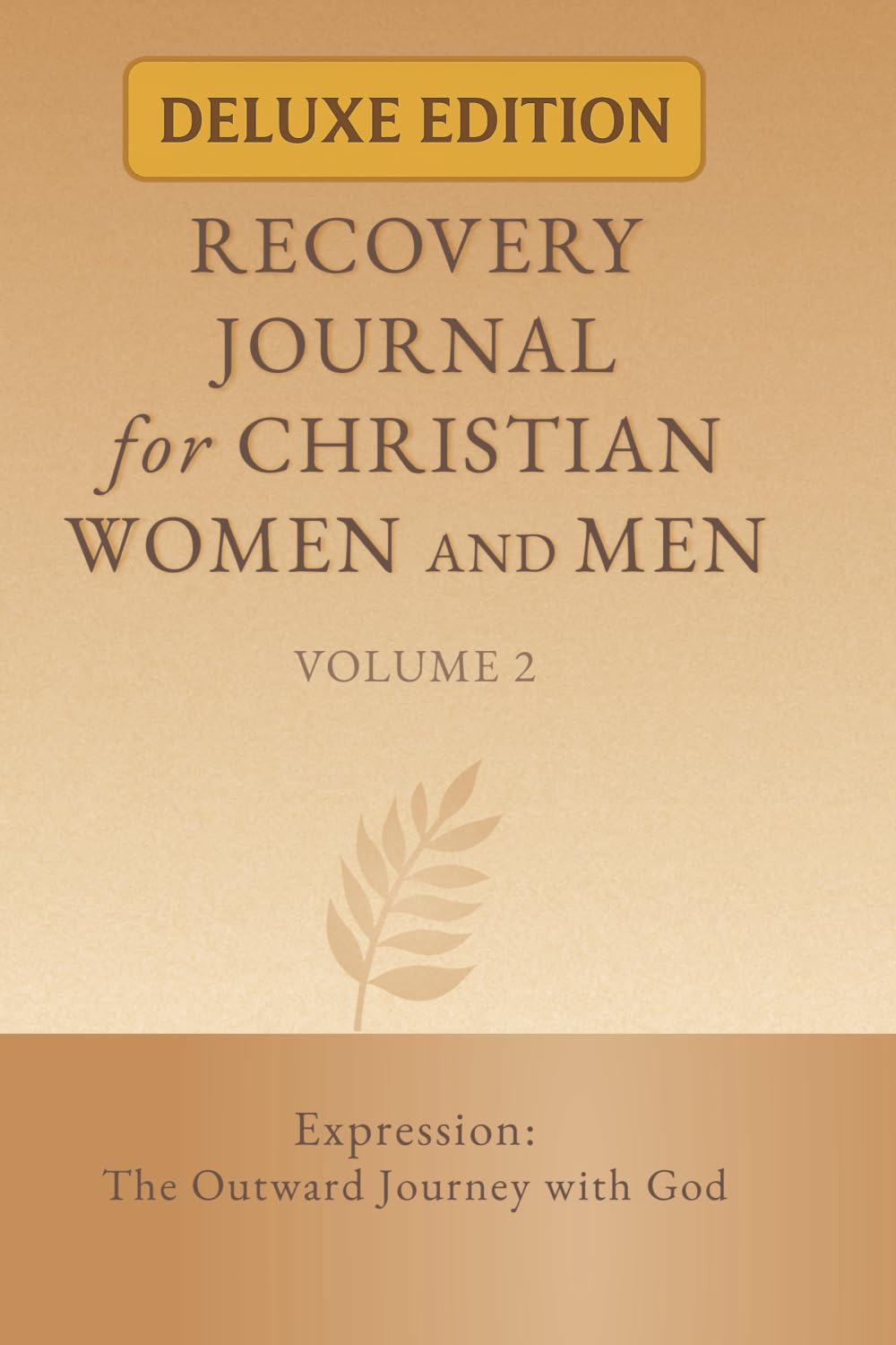 Recovery Journal for Christian Women and Men - Volume 2: Expression: The Outward Journey with God (The Christian Recovery Curriculum (Deluxe Edition))
