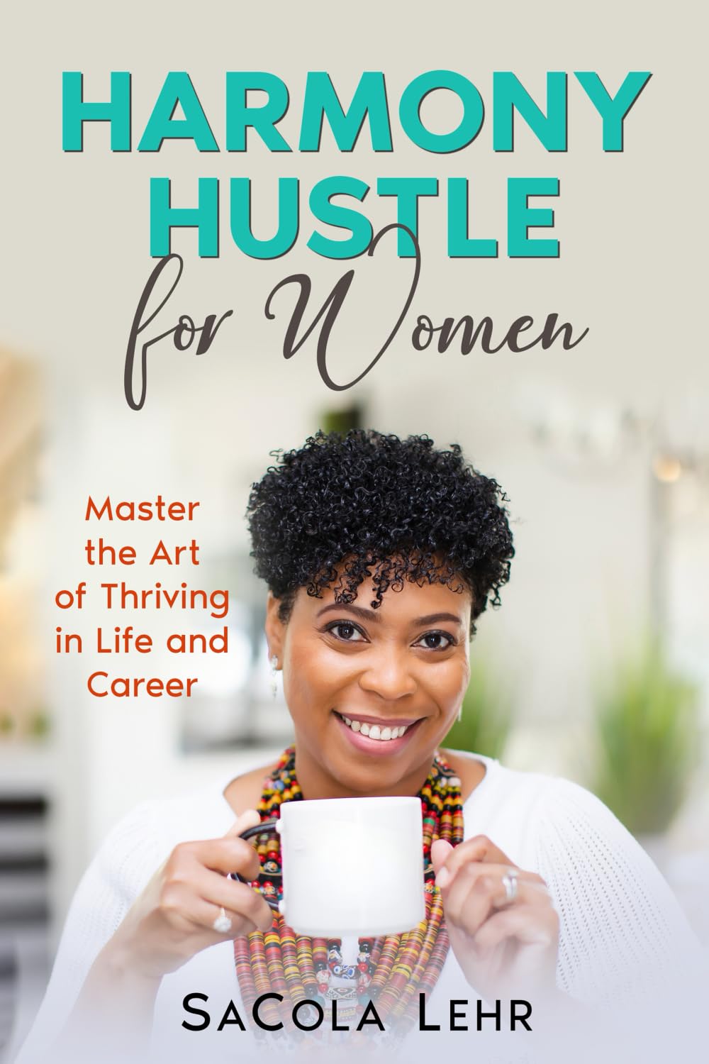 Harmony Hustle for Women: Master the Art of Thriving in Life and Career: Abridged Edition: Master the Art of Thriving in Life and Career