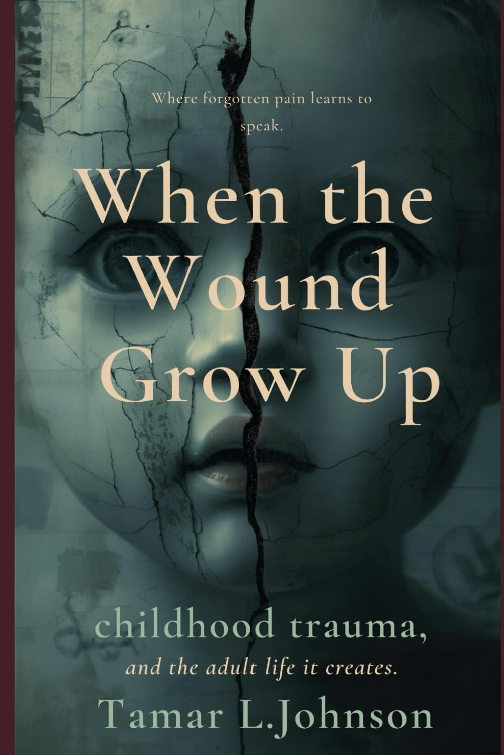 When the Wound Grows Up: Childhood Trauma and the Adult Life It Creates