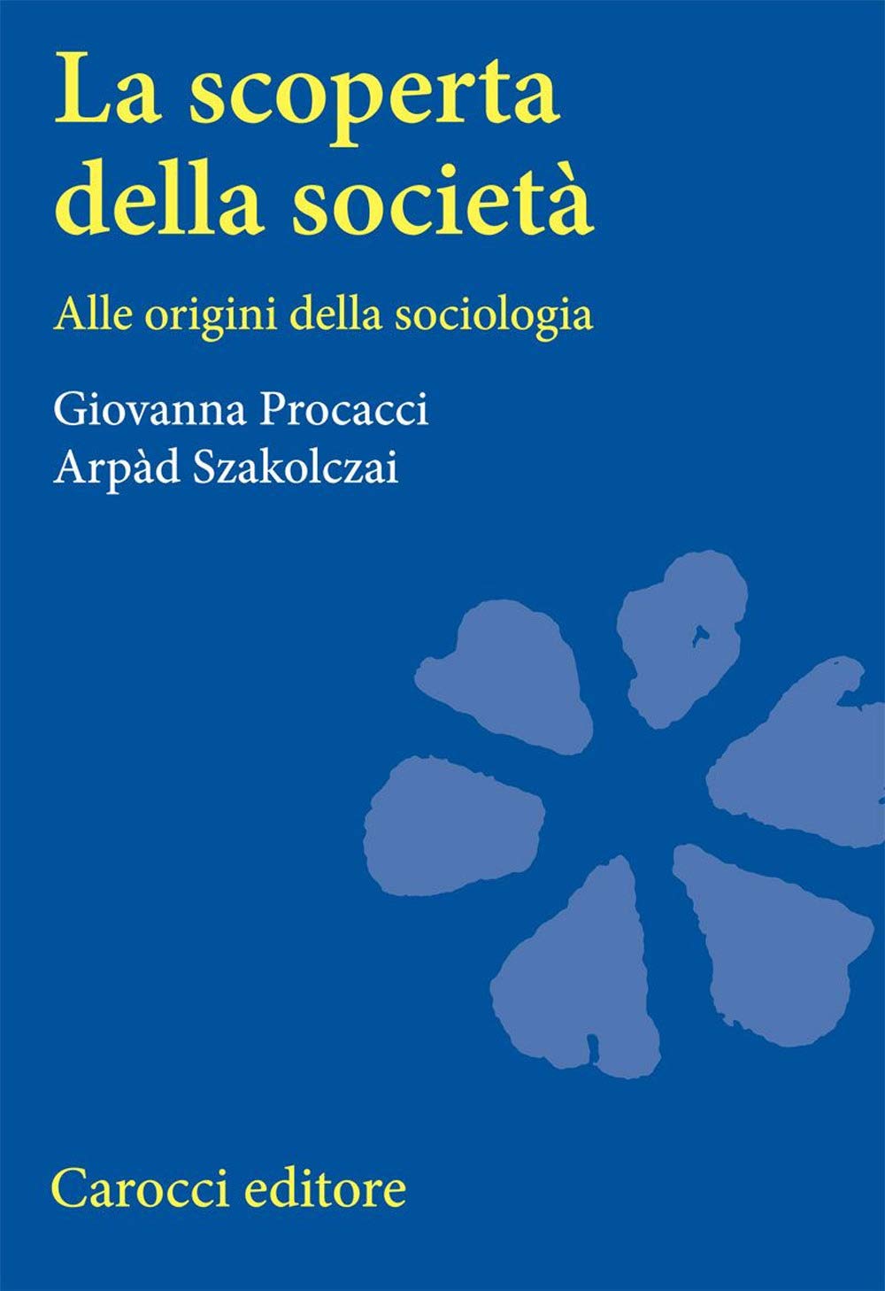 La Scoperta Della Società. Alle Origini Della Sociologia - 4