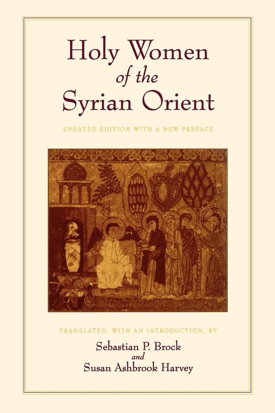 Holy Women of the Syrian Orient: Volume 13 (Transformation of the Classical Heritage)