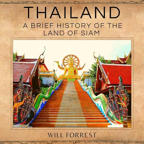 Thailand: A Brief History of the Land of Siam by Will Forrest episode artwork