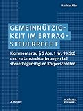 Gemeinnützigkeit im Ertragsteuerrecht: Kommentar zu § 5 Abs. 1 Nr. 9 KStG und zu Umstrukturierungen bei steuerbegünstigten Körperschaften